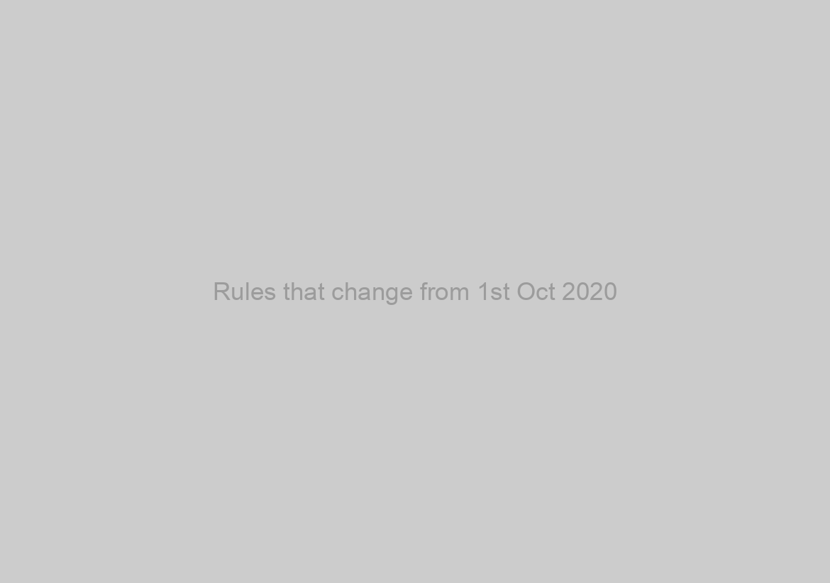 Rules that change from 1st Oct 2020